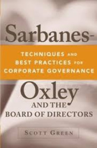 SARBANES-OXLEY AND THE BOARD OF DIRECTORS: TECHNIQUES AND BEST PRACTICES FOR CORPORATE GOVERNANCE