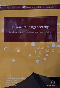 INTERNET OF THINGS SECURITY: FUNDAMENTALS, TECHNIQUES AND APPLICATIONS