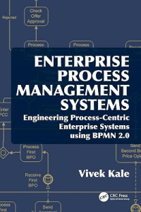 ENTERPRISE PROCESS MANAGEMENT SYSTEMS: ENGINEERING PROCESS-CENTRIC ENTERPRISE SYSTEMS USING BPMN 2.0