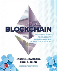 BLOCKCHAIN: A PRACTICAL GUIDE TO DEVELOPING BUSINESS, LAW AND TECHNOLOGY SOLUTIONS