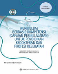 KURIKULUM BERBASIS KOMPETENSI (CAPAIAN PEMBELAJARAN) UNTUK PENDIDIKAN KEDOKTERAN DAN PROFESI KESEHATAN: IMPLIKASI KEBIJAKAN DAN TANTANGAN IMPLEMENTASI