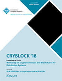 CRYBLOCK '18: PROCEEDINGS OF THE 1ST, WORKSHOP ON CRYPTOCURRENCIES AND BLOCKCHAINS FOR DISTRIBUTED SYSTEMS