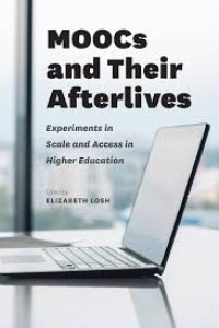 MOOCS AND THEIR AFTERLIVES, EXPERIMENTS IN SCALE AND ACCESS IN HIGHER EDUCATION