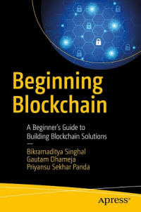 BEGINNING BLOCKCHAIN: A BEGINNER'S HUIDE TO BUILDING BLOCKCHAIN SOLUTIONS