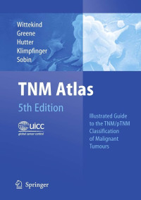 TM-ATLAS: ILLUSTRATED GUIDE TO THE TNM/PTNM CLASSIFICATION OF MALIGNANT TUMOURS
