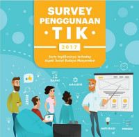 SURVEY PENGGUNAAN TIK 2017: SERTA IMPLIKASINYA TERHADAP ASPEK SOSIAL BUDAYA MASYARAKAT