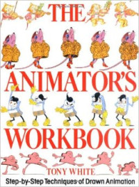 THE ANIMATOR'S WORKBOOK: STEP BY STEP TECHNIQUES OF DRAWN ANIMATION