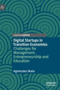 DIGITAL STARTUPS IN TRANSITION ECONOMIES CHALLENGES FOR MANAGEMENT, ENTREPRENEURSHIP AND EDUCATION