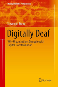 Image of DIGITALLY DEAF: WHY ORGANIZATIONS STRUGGLE WITH DIGITAL TRANSFORMATION