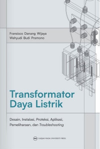 Image of TRASNFORMATOR DAYA LISTRIK: DESAIN, INSTALASI, PROTEKSI, APLIKASI, PEMELIHARAAN, DAN TROUBLESHOOTING