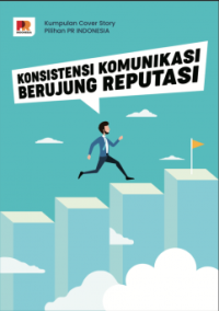 Image of KUMPULAN COVER STORY PILIHAN PR INDONESIA: KONSISTEN KOMUNIKASI BERUJUNG REPUTASI