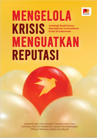 Image of MENGELOLA KRISIS MENGUATKAN REPUTASI: ANTOLOGI STUDI KASUS MANAJEMEN KOMUNIKASI KRISIS DI INDONESIA