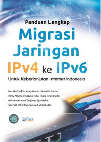 Image of PANDUAN LENGKAP MIGRASI JARINGAN IPv4 ke IPv6: UNTUK KEBERLANJUTAN INTERNET INDONESIA