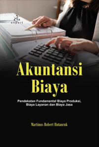 Image of AKUNTANSI BIAYA: PENDEKATAN FUNDAMENTAL BIAYA PRODUKSI, BIAYA LAYANAN DAN BIAYA JASA