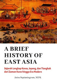 Image of A BRIEF HISTORY OF EAST ASIA: Sejarah Lengkap Korea, Jepang, dan Tiongkok dari Zaman Kuno hingga Era Modern