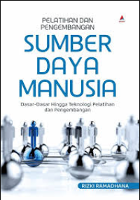 Image of PELATIHAN DAN PENGEMBANGAN SUMBER DAYA MANUSIA: DASAR-DASAR HINGGA TEKNOLOGI PELATIHAN DAN PENGEMBANGAN