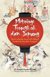 Image of MITOLOGI TIONGKOK DAN JEPANG: MITOS, LEGENDA, DAN CERITA RAKYAT PEMBENTUK KARAKTER TANGGUH