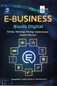 Image of E-BUSINESS BISNIS DIGITAL: KONSEP, TEKNOLOGI, STRATEGI, IMPLEMENTASI, ANALISIS EKONOMI