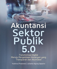 Image of AKUNTANSI SEKTOR PUBLIK 5.0: TRANSFORMASI DIGITAL MENUJU PENGELOLAAN KEUANGAN YANG TRASNPARAN DAN AKUNTABEL