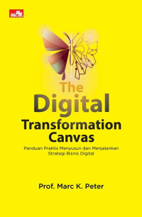 Image of THE DIGITAL TRANSFORMATION CANVAS: PANDUAN PRAKTIS MENYUSUN DAN MENJALANKAN STRATEGI BISNIS DIGITAL