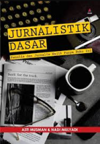 Image of JURNALISTIK DASAR: PENULIS DAN JURNALISTIK WAJIB PUNYA BUKU INI