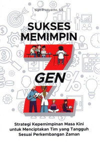 Image of SUKSES MEMIMPIN GEN Z: STRATEGI KEPEMIMPINAN MASA KINI UNTUK MENCIPTAKAN TIM YANG TANGGUH SESUAI PERKEMBANGAN ZAMAN