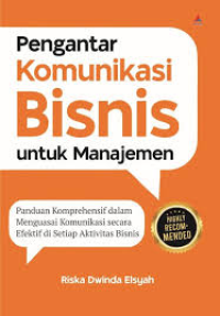 Image of PENGANTAR KOMUNIKASI BISNIS UNTUK MANAJEMEN: PANDUAN KOMPREHENSIF DALAM MENGUASAI KOMUNIKASI SECARA EFEKTIF DI SETIAP AKTIVITAS BISNIS