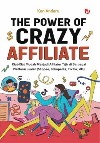 Image of THE POWER OF CRAZY AFFILIATE: KIAT-KIAT MUDAH MENJADI AFILIATOR TAJIR DI BERBAGAI PLATFORM JUALAN (SHOPEE, TOKOPEDIA, TIKTOK, DLL)