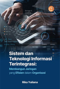 Image of SISTEM DAN TEKNOLOGI INFORMASI TERINTEGRASI: MEMBANGUN JARINGAN YANG EFISIEN DALAM ORGANISASI