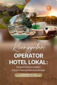 Image of KEUNGGULAN OPERATOR HOTEL LOKAL: MENJADI PEMENANG DALAM INDUSTRI PARIWISATA BERBASIS BUDAYA