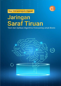 Image of JARINGAN SARAF TIRUAN: TEORI DAN APLIKASI ALGORITMA FORECASTING UNTUK BISNIS