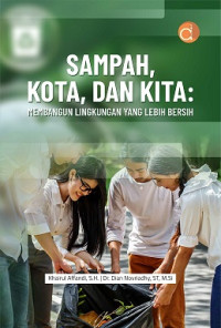 Image of SAMPAH, KOTA, DAN KITA: MEMBANGUN LINGKUNGAN YANG LEBIH BERSIH