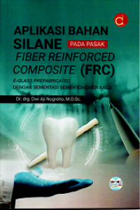 Image of APLIKASI BAHAN SILANE PADA PASAK FIBER REINFORCED COMPOSITE (FRC): E-GLASS PREFABRICATED DENGAN SEGMENTASI SEMEN IONOMER KACA