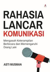 Image of RAHASIA LANCAR KOMUNIKASI: MENGASAH KETERAMPILAN BERBICARA DAN MEMENGARUHI ORANG LAIN