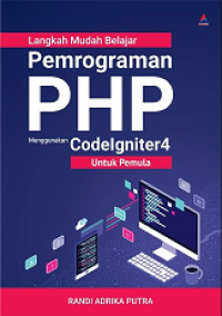 Image of LANGKAH MUDAH BELAJAR PEMROGRAMAN PHP MENGGUNAKAN CODEIGNITER 4 UNTUK PEMULA