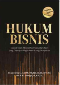Image of HUKUM BISNIS: MANUAL UNTUK MENCARI GAP-GAP ANTARA TEORI YANG DIPELAJARI DENGAN PRAKTIK YANG DIDAPATKAN