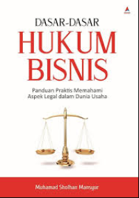Image of DASAR-DASAR HUKUM BISNIS: PANDUAN PRAKTIS MEMAHAMI ASPEK LEGAL DALAM DUNIA USAHA
