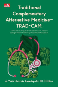 Image of TRADITIONAL COMPLEMENTARY ALTERNATIVE MEDICINE-TRAD-CAM: MEMADUKAN PENGOBATAN TRADISIONAL DAN MODERN SEBAGAI IKHTIAR HOLISTIK BAGI KESEHATAN MASYARAKAT