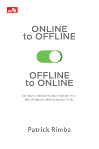 Image of ONLINE TO OFFLINE, OFFLINE TO ONLINE: CIPTAKAN STRATEGI PEMASARAN KOMPREHENSIF DAN SINERGIKAN TAKTIK PEMASARAN ANDA