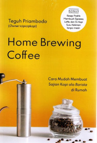 Image of HOME BREWING COFFEE: CARA MUDAH MEMBUAT SAJIAN KOPI ALA BARISTA DI RUMAH