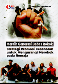 Image of MERAIH GENERASI BEBAS ROKOK: STRATEGI PROMOSI KESEHATAN UNTUK MENGURANGI MEROKOK PADA REMAJA