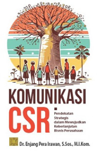 Image of KOMUNIKASI CSR: PENDEKATAN STRATEGIS DALAM MEWUJUDKAN KEBERLANJUTAN BISNIS PERUSAHAAN