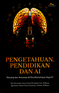 Image of PENGETAHUAN, PENDIDIKAN DAN AI: PELUANG DAN ANCAMAN DI ERA OTOMATISASI KOGNOTIF