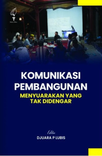 Image of KOMUNIKASI PEMBANGUNAN: MENYUARAKAN YANG TAK DIDENGAR