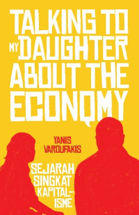 Image of TALKING TO MY DAUGHTER ABOUT THE ECONOMY: SEJARAH SINGKAT KAPITALISME