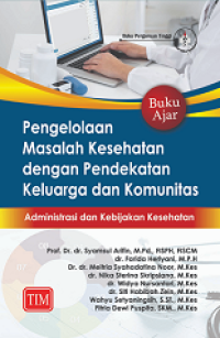 Image of BUKU AJAR PENGELOLAAN MASALAH KESEHATAN DENGAN PENDEKATAN KELUARGA DAN KOMUNITAS: ADMINISTRASI DAN KEBIJAKAN KESEHATAN