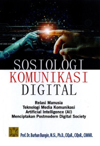 Image of SOSIOLOGI KOMUNIKASI DIGITAL: RELASI MANUSIA TEKNOLOGI MEDIA KOMUNIKASI ARTIFICIAL INTELLIGENCE (AI) MENCIPTAKAN POSTMODERN DIGITAL SOCIETY