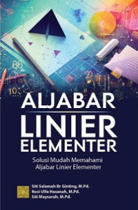 Image of ALJABAR LINIER ELEMENTER: SOLUSI MUDAH MEMAHAMI ALJABAR LINIER ELEMENTER