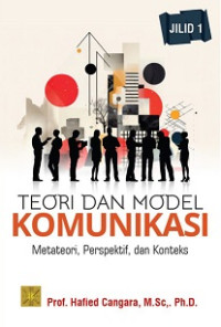 Image of TEORI DAN MODEL KOMUNIKASI: METATEORI, PERSPEKTIF, DAN KONTEKS JILID 1