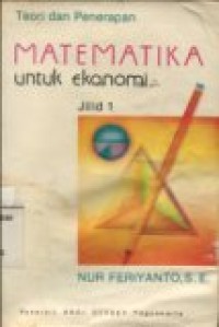 TEORI DAN PENERAPAN MATEMATIKA UNTUK EKONOMI JILID 1